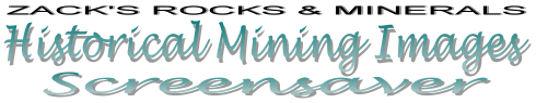 ZACK'S ROCKS & MINERALS - Historical Mining Images Screensaver