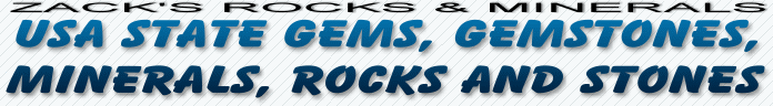 ZACK'S ROCKS & MINERALS - USA State Gems, Gemstones, Minerals, Rocks and Stones